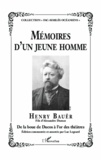 Henry Bauër - Mémoires d'un jeune homme - Henry Bauër-Fils d'Alexandre Dumas-De la boue de Ducos à l'or des théâtres.
