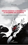 Arthur Vétu - Négociations climatiques, le dilemme de la Chine - Quand le dragon souffle le chaud et le froid sur le climat.