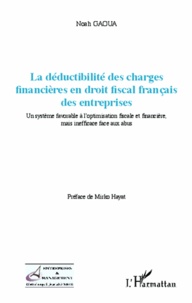 Noah Gaoua - La déductibilité des charges financières en droit fiscal français des entreprises - Un système favorable à l'optimisation fiscale et financière, mais inefficace face aux abus.