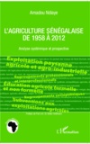 Amadou Ndiaye - L'agriculture sénégalaise de 1958 à 2012 - Analyse systémique et prospective.