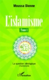 Moussa Dienne - L'islamisme Tome 1 : La question idéologique - L'humanisme.