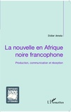 Didier Amela - La nouvelle en Afrique noire francophone - Production, communication et réception.