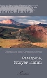 Géraldine Des Cressonnières - Patagonie, tutoyer l'infini.