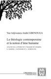 Yao Adjiwanou André Gbenouga - La théologie contemporaine et la notion d'âme humaine - Analyse de la pensée de P. Theilhard de Chardin, K. Rahner, J. Ratzinger et L. Scheffczyk.