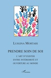 Luigina Mortari - Prendre soin de soi - L'art d'exister entre intériorité et ouverture au monde.