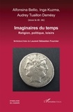 Alfonsina Bellio et Inga Kuzma - Imaginaires du temps - Religion, politique, loisirs.