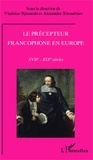 Vladislav Rjéoutski et Alexandre Tchoudinov - Le précepteur francophone en Europe (XVIIe-XIXe siècles).