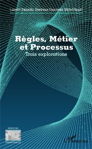 Laurent Chiozzotto et Dominique Fauconnier - Règles, métier et processus - Trois explorations.