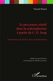 Vincent Prouvé - Le processus créatif dans la schizophrénie à partir de CG Jung - Dynamiques psychiques, chaos, transformation.