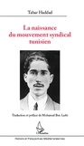 Tahar Haddad - La naissance du mouvement syndical tunisien.