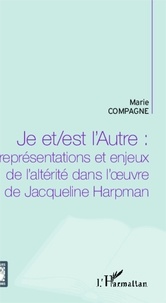 Marie Compagne - Je et/est l'Autre : représentations et enjeux de l'altérité dans l'oeuvre de Jacqueline Harpman.