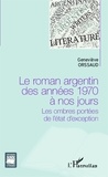 Geneviève Orssaud - Le roman argentin des années 1970 à nos jours - Les ombres portées de l'état d'exception.