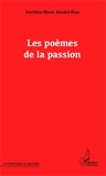 Sosthène Marie Atenké-Etoa - Les poèmes de la passion.