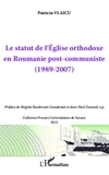Patriciu Vlaicu - Le statut de l'Eglise orthodoxe en Roumanie post-communiste - (1989-2007).