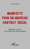 Christian Tirefort - Manifeste pour un nouveau contrat social - Réhabiliter le travail, c'est le libérer de l'emploi capitaliste.
