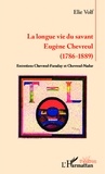 Elie Volf - La longue vie du savant Eugène Chevreul (1786-1889) - Entretiens Chevreul-Faraday et Chevreul-Nadar.