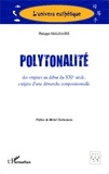Philippe Malhaire - Polytonalité, des origines au début du XXIe siècle - Exégèse d'une démarche compositionnelle.