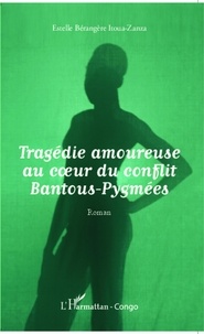 Estelle Bérangère Itoua-Zanza - Tragédie amoureuse au coeur du conflit Bantous-Pygmées.