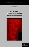 Gaston Josse - La folie cette passagère - Pour une psychiatrie de combat.