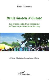 Emile Gankama - Denis Sassou N'Guesso - Les grands faits de sa campagne à l'élection présidentielle de 2009.