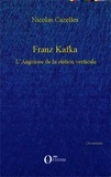 Nicolas Cazelles - Franz Kafka - L'angoisse de la station verticale.