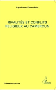 Roger Bernard Onomo Etaba - Rivalités et conflits religieux au Cameroun.