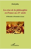 Emile Jalley - La crise de la philosophie en France au XXIe siècle - D'Héraclite et Parménide à Lacan.