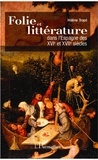 Hélène Tropé - Folie et littérature dans l'Espagne des XVIe et XVIIe siècles.