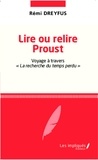 Rémi Dreyfus - Lire ou relire Proust - Voyage à travers "La recherche du temps perdu".