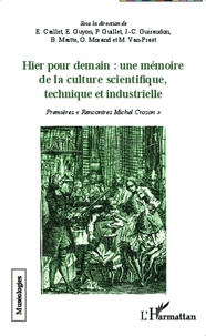 Elisabeth Caillet et Etienne Guyon - Hier pour demain : une mémoire de la culture scientifique, technique et industrielle - Premières "rencontres Michel Crozon".