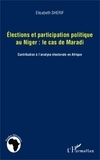 Elisabeth Sherif - Elections et participation politique au Niger : le cas de Maradi - Contribution à l'analyse électorale en Afrique.