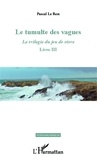 Pascal Le Rest - La trilogie du jeu de vivre - Tome 3, Le tumulte des vagues.