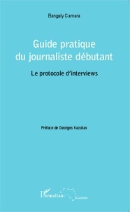 Bangaly Camara - Guide pratique du journaliste débutant : le protocole d'interviews.