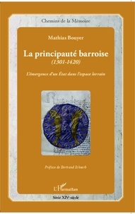 Mathias Bouyer - La principauté barroise (1301-1420) - L'émergence d'un Etat dans l'espace lorrain.