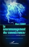 Marc Borry - Le neuromanagement des connaissances - Les sciences cognitives appliquées au knowledge management.