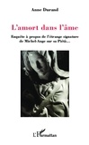Anne Durand - L'amort dans l'âme - Enquête à propos de l'étrange signature de Michel-Ange sur sa Piétà....