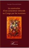 Georges Mavouba-Sokate - La construction d'une conscience nationale au Congo par les musiciens.