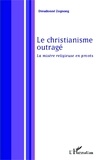 Dieudonné Zognong - Le christianisme outragé - Le mystère religieux en procès.