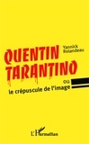 Yannick Rolandeau - Quentin Tarantino ou le crépuscule de l'image.