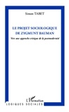 Simon Tabet - Le projet sociologique de Zygmunt Bauman - Vers une approche critique de la postmodernité.