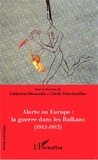 Catherine Durandin et Cécile Folschweiller - Alerte en Europe : la guerre dans les Balkans (1912-1913).