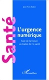 Jean-Yves Robin - Santé : l'urgence numérique - Faire de la France un leader de l'e-santé.