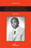 Godwin Tété - Ecrits circonstanciels de militantisme politique (2002-2013).