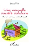 Ignace Pittet - Une nouvelle société solidaire - Par un nouveau contrat social.