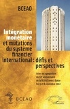  BCEAO - Intégration monétaire et mutations du système financier international : défis et perspectives - Actes du symposium du cinquantième anniversaire de la BCEAO tenu à Dakar les 5 et 6 novembre 2012.