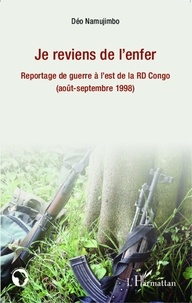 Déo Namujimbo - Je reviens de l'enfer - Reportage de guerre à l'est de la RD Congo (août-septembre 1998).