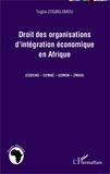 Togba Zogbélémou - Droit des organisations d'intégration économique en Afrique (CEDEAO-CEMAC-UEMOA-ZMAO).