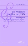 Raphaëlle Doublier - Les Aventures de Mercure, 1924 - Ballet sous forme de "Poses plastiques en trois tableaux" Pablo Picasso, Eric Satie, Léonide Massine.