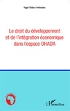 Hygin Didace Amboulou - Le droit du développement et de l'intégration économique dans l'espace OHADA.