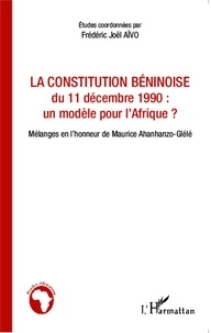 Frédéric Joël Aïvo - La Constitution béninoise du 11 décembre 1990 : un modèle pour l'Afrique ? - Mélanges en l'honneur de Maurice Ahanhanzo-Glélé.
